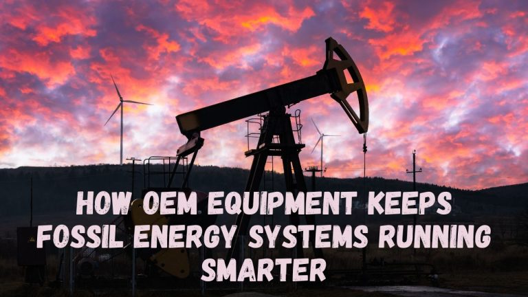 How OEM Equipment Keeps Fossil Energy Systems Running Smarter