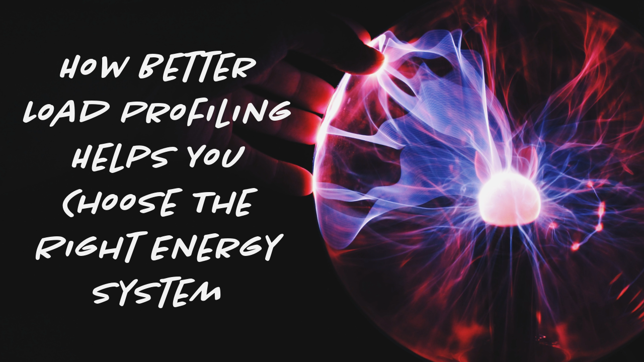 How Better Load Profiling Helps You Choose The Right Energy System