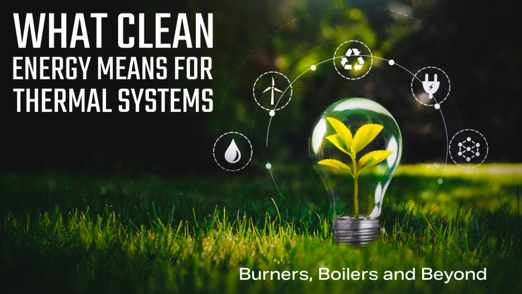 Burners, Boilers And Beyond: What Clean Energy Means For Thermal Systems