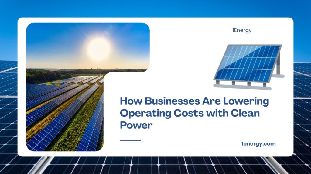 How Businesses Are Lowering Operating Costs with Clean Power